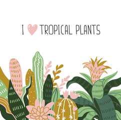Hand drawn tropical house plants. Scandinavian style illustration, home decor. Vector print design with wild flowers and lettering - 'I love tropical plants'.
