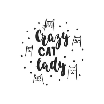 Crazy cat lady - hand drawn dancing lettering quote isolated on the white background. Fun brush ink inscription for photo overlays, greeting card or t-shirt print, poster design.