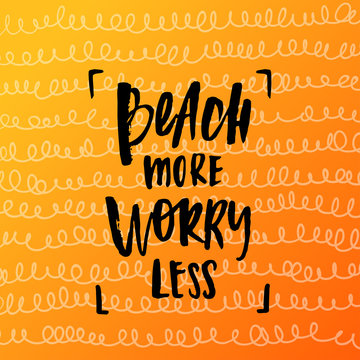 Vector trendy hand lettering poster. Hand drawn calligraphy "beach more worry less" 