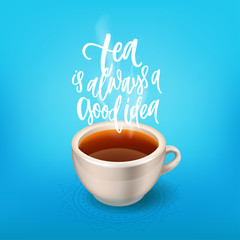 tea is always a good idea  - Hand drawn calligraphy