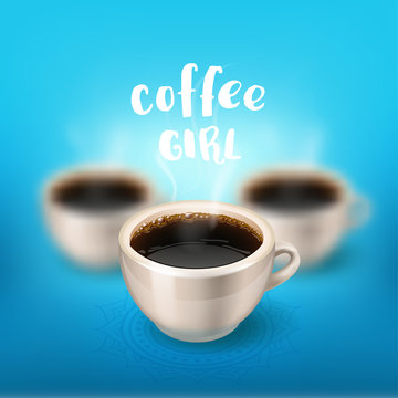 a cup  in focus and two blurred on the background. Hand drawn calligraphy coffee girl 