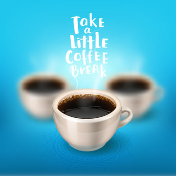 break. a cup of coffee in focus and two blurred on the background. Hand drawn calligraphy "take a little coffee break"   