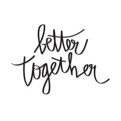 Better together hand lettering.