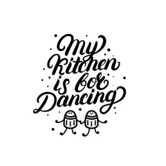 My kitchen is for dancing hand written lettering quote.
