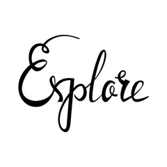 Explore card. Hand drawn positive quote. Modern brush calligraphy. Hand drawn lettering background. Ink illustration. Isolated on white background.