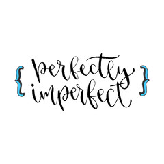 Perfectly imperfect - Inspirational hand lettered phrase for wall poster. Printable calligraphy phrase