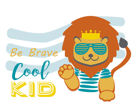 Cute cool lion cartoon. Baby fashion design vector. Be brave cool kid background illustration.