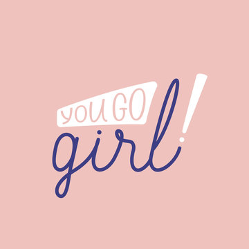 Vector illustration in simple style with hand-lettering phrase - you go girl