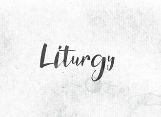 Liturgy Concept Painted Ink Word and Theme