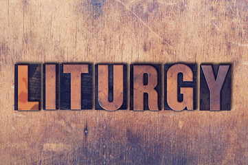 Liturgy Theme Letterpress Word on Wood Background