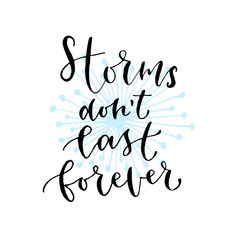 Storms don't last forever - handwritten vector phrase. Modern calligraphic print for cards, poster or t-shirt.