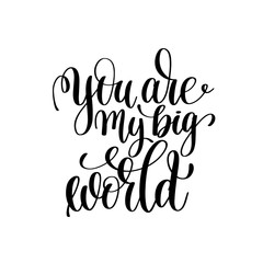 you are my big world black and white handwritten lettering