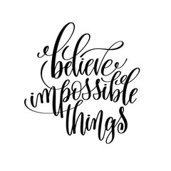 believe impossible things black and white hand lettering