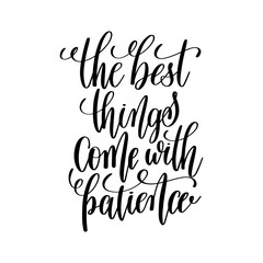 the best things come with patience black and white hand letterin