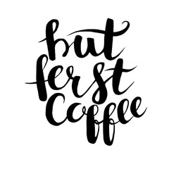 Hand drawn vector illustration, But first coffee phrase. Black and white brush lettering, vintage poster. Motivational quote banner for coffee shop