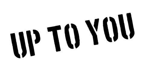 Up To You rubber stamp. Grunge design with dust scratches. Effects can be easily removed for a clean, crisp look. Color is easily changed.