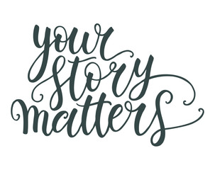 Your story matters hand lettering isolated on white background. Modern calligraphy template. Can be used for postcard, poster, print, greeting card, t-shirt, phone case design. Vector illustration
