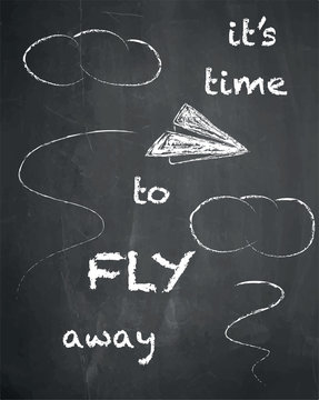 It's Time To Fly Away Quote On Chalkboard Background. Vector Illustration. Paper Airplane.