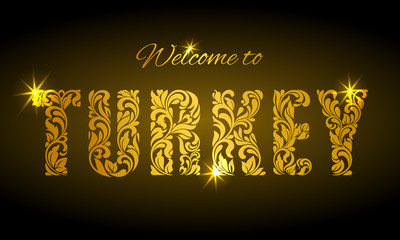 Inscription Welcome to Turkey from the floral pattern. Golden decorative letters with sparks on a dark background.