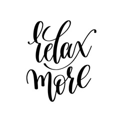 relax more black and white hand written lettering positive quote