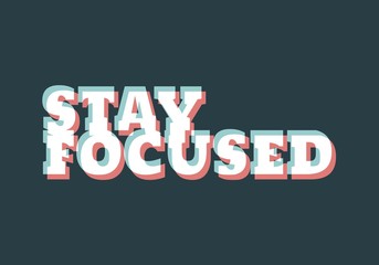 Stay focused inspirational inscription. Greeting card with calligraphy. Typography for invitation, banner, poster or clothing design. Vector quote.