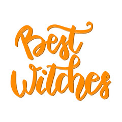 Best Witches. Hand drawn lettering phrase. Halloween theme. Vector illustration