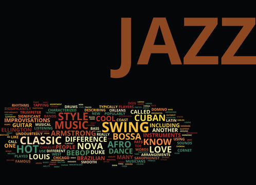 THE DIFFERENT STYLES OF JAZZ Text Background Word Cloud Concept