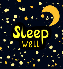 Fototapeta premium Sleep well, a wish of good night. Sweet dreams card decorated with abstract shiny stars and a moon. Dark night starry sky with yellow lettering. Nice friendly words on textured galaxy background.