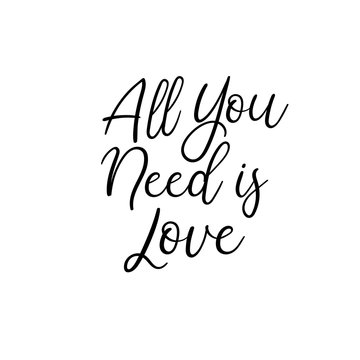 All you need is love handwritten text. Calligraphy inscription for greeting cards, wedding invitations. Vector brush calligraphy. Wedding phrase. Hand lettering. Isolated on white background.