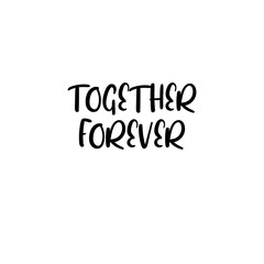 Together forever handwritten text. Calligraphy inscription for greeting cards, wedding invitations. Vector brush calligraphy. Wedding phrase. Hand lettering. Isolated on white background.
