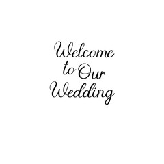 Fototapeta premium Welcome to our wedding handwritten text. Calligraphy inscription for greeting cards, wedding invitations. Vector brush calligraphy. Wedding phrase. Hand lettering. Isolated on white background.