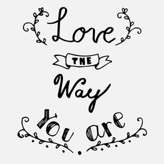  Hand drawn lettering of Love the way you are, Typography text lettering design. illustration.