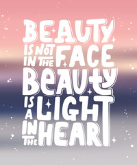 Beauty is not in the face, beauty is a light in the heart. Modern brush calligraphy.