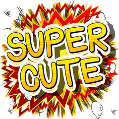 Super Cute - Comic book style phrase on abstract background.