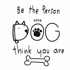 Be the person your dog think you are word cartoon vector illustration