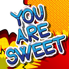 You Are Sweet - Comic book style phrase on abstract background.