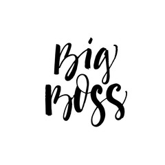 Big boss lettering. Modern brush calligraphy. Ink poster with handwritten text.