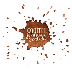 Coffee is always a good idea phrase, hand drawn vector illustration. Vintage poster for coffee shop. Motivation quote decoration