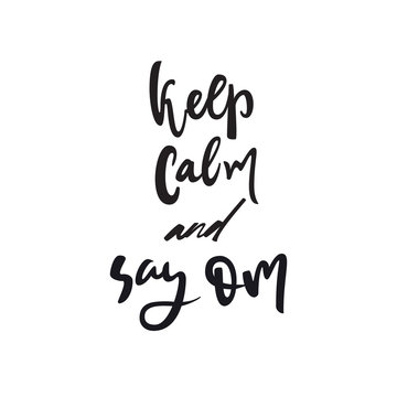 Keep calm and say om quote. Vector calligraphy image. Hand drawn lettering poster, vintage typography card. Yoga poster for decor