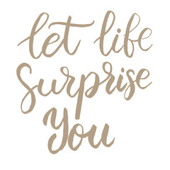Fototapeta na wymiar Let life surprise you. Hand drawn lettering phrase isolated on white background. Vector illustration