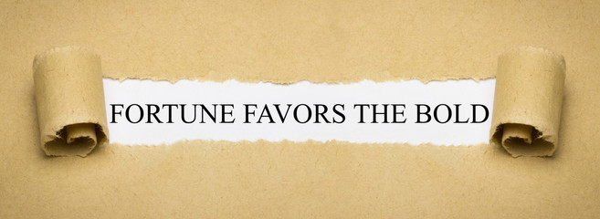 Fortune favors the bold
