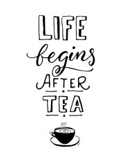 Life begins after tea. Black and white cafe poster design with hand drawn cup of tea.