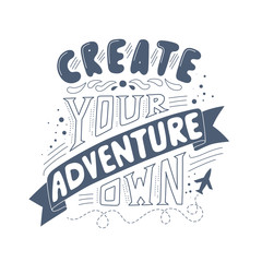 Vector hand drawn typography poster. Create your own adventure. Inspirational illustration. Doodle saying. Lettering concept.