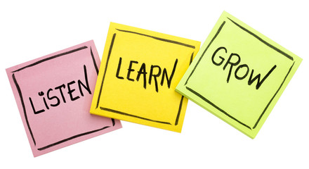 listen, learn, grow - advice or reminder
