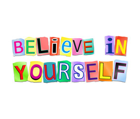Believe in yourself.