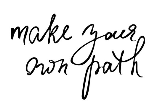 Make your own path. Handwritten black text isolated on white background, vector. Each word is on the separate layer