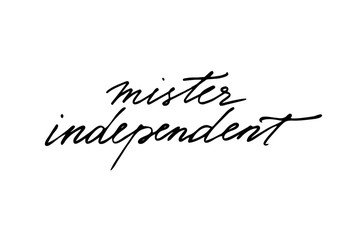 Mister independent. Handwritten black text isolated on white background, vector. Each word is on the separate layer