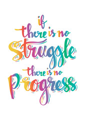 If there is no struggle there is no progress. Inspirational quite.