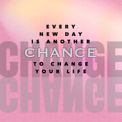 every new day is another chance to change your life 