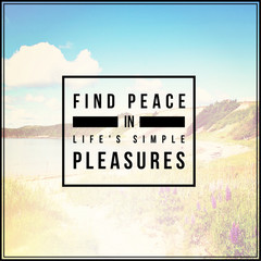 Find peace in Life's simple pleasures